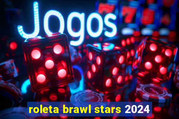 roleta brawl stars 2024